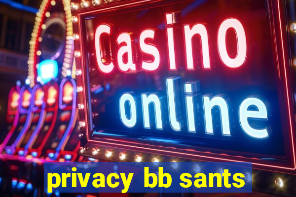 privacy bb sants